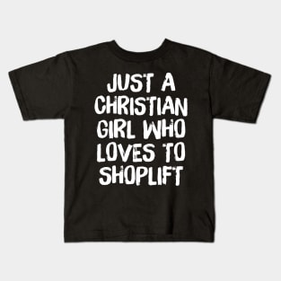 Just A Christian Girl Who Loves To Shoplift Kids T-Shirt